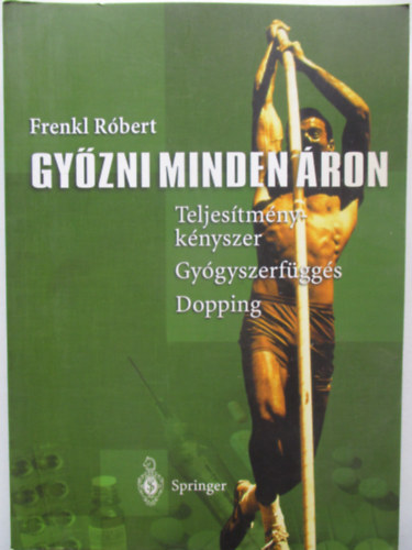 Frenkl Róbert - Győzni minden áron (Teljesítménykényszer, gyógyszerfüggés, dopping)