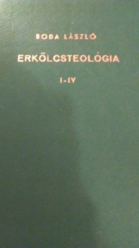 Dr. Boda László - Erkölcsteológia I-IV.