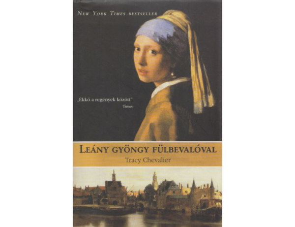 SZERZŐ Tracy Chevalier SZERKESZTŐ Gimes Katalin FORDÍTÓ Kiss Marianne - Leány gyöngy fülbevalóval
