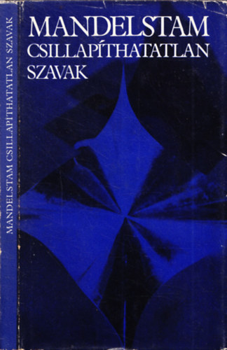 Oszip Mandelstam - Csillapíthatatlan szavak