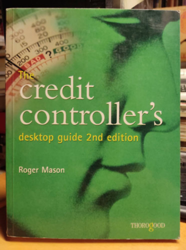 Roger Mason - The Credit Controller's Desktop Guide Second Edition (Thorogood Publishing)