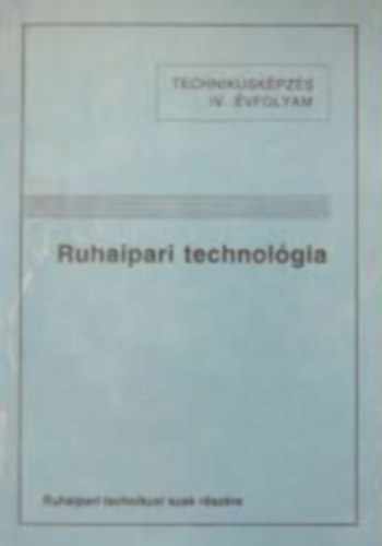 Németh Endre - Ruhaipari technológia (Ruhaipari technikusi szak IV.)