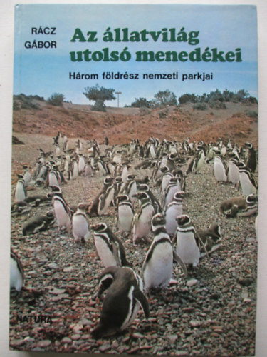 Rcz Gbor - Az llatvilg utols menedkei - Hrom fldrsz nemzeti parkjai