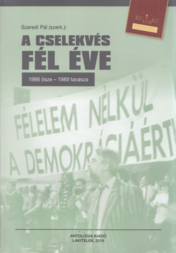 Szeredi Pál (szerk.) - A cselekvés fél éve (1988 ősze - 1989 tavasza)