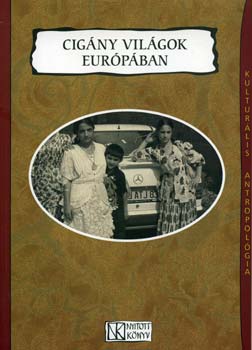 Prnai Csaba  (Szerk.) - Cigny vilgok Eurpban (Kulturlis antropolgia)