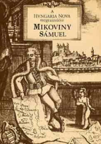 A 'Hungaria Nova' megrajzolja Mikoviny Smuel 1700-1750