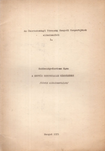 Szdeczky-Kardoss Samu - A ketts honfoglals krdshez ( Rvid eladsvzlat ) Az kortudomnyi Trsasg Szegedi Csoportjnak eladsaibl 1.