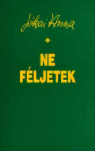 Szerk.: Mezey Katalin Jókai Anna - Ne féljetek (regény - Jókai Anna Művei) ("Az élet estéje magával hozza lámpását" (Joubert) + "Legyetek saját magatok lámpásai" (Buddha) + "Én vagyok a világ világossága" (Krisztus))