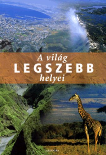 goston Zoltn  (szerk.) - A vilg legszebb helyei