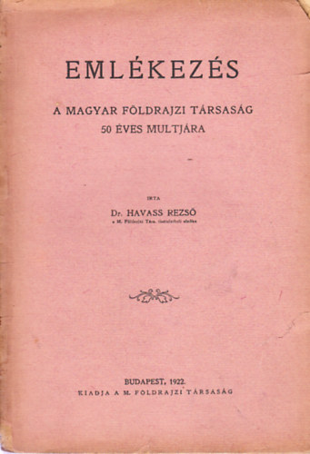 Havass Rezs� Dr. - Eml�kez�s (A Magyar F�ldrajzi T�rsas�g 50 �ves multj�ra)