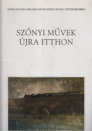 Sznyi Zsuzsa - Sznyi mvek jra itthon (Sznyi Istvn (1894-1960) mvei Sznyi Zsuzsa gyjtemnyben)- 2007. mjus 6. - augusztus 12.