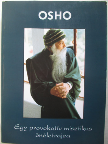 Osho - Egy provokat�v misztikus �n�letrajza