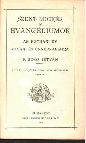 P. Sos Istvn - Szent leckk s evangliumok az egyhzi v vasr- s nnepnapjaira