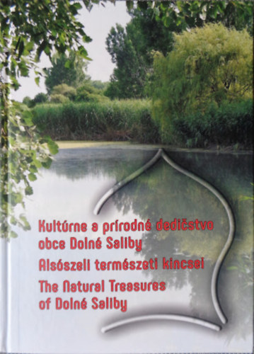 Takcs rpd - Kultrne a prrodn dedistvo obce Doln Saliby / Alsszeli termszeti kincsei / The Natural Treasure of Dlon Saliby