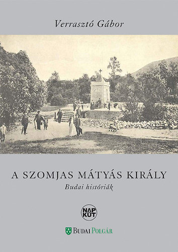 Verraszt Gbor - A szomjas Mtys kirly - Budai histrik