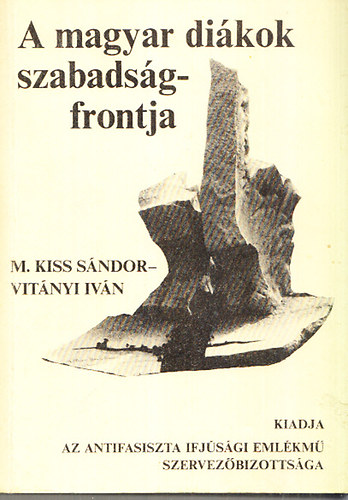 M. Kiss Sndor; Vitnyi Ivn - A magyar dikok szabadsgfrontja