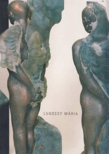 Mayer Marianna  (szerk.) - Lugossy Mria (Mcsarnok 2004. oktber 5 - november 7.)
