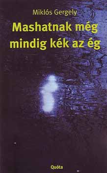 Mikls Gergely - Mashatnak mg mindig kk az g