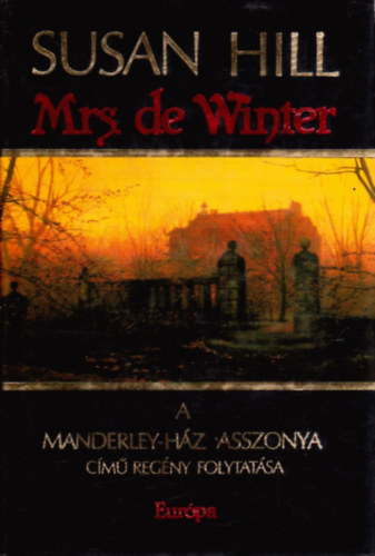 Szerk.: Papp va, Ford.: Kiss Zsuzsa Susan Hill - Mrs. de Winter - A Manderley-hz asszonya cm regny folytatsa