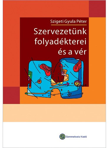 Szigeti Gyula P�ter (szerk.) - Szervezet�nk folyad�kterei �s a v�r