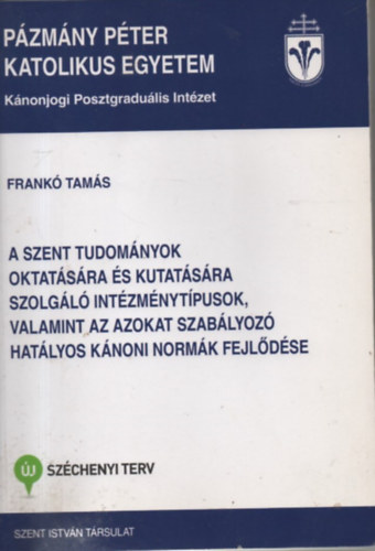 Frank� Tam�s - A szent tudom�nyok oktat�s�ra �s kutat�s�ra szolg�l� int�zm�nyt�pusok...