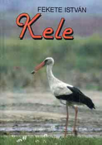 Fekete István - Kele (Fekete István életműsorozat)