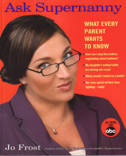 Jo Frost - Ask Supernanny  - What every parent wants to know