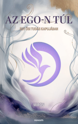 Miron - Az Ego-n túl, Egy ősi tudás kapujában