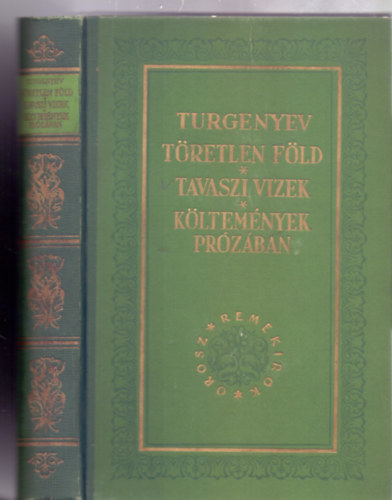 Ivan Szergejevics Turgenyev - T�retlen f�ld - Tavaszi vizek - K�ltem�nyek pr�z�ban (Orosz Remek�r�k - Ford�totta: �prily Lajos)