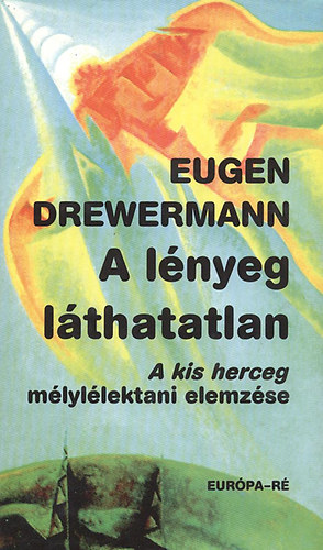 Eugen Drewermann - A lnyeg lthatatlan ( A kis herceg mlyllektani elemzse)