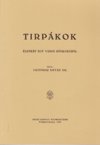 Vietórisz István - Tirpákok - Életkép egy város hőskorából