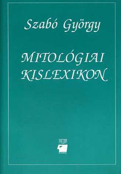 Szab Gyrgy - Mitolgiai kislexikon I-II.