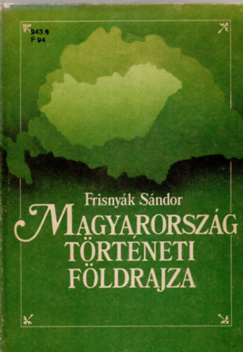 Frisny�k S�ndor - Magyarorsz�g t�rt�neti f�ldrajza
