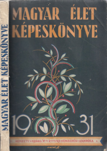 Tth Lszl dr.  (szerk.) - Magyar let kpesknyve 1931 - Els ktet (A nemzeti ujsg s uj nemzedk ajndka elfizetinek)