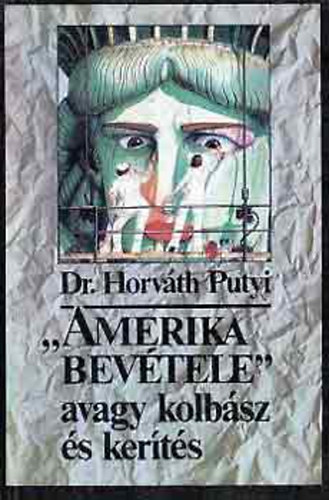 Horvth Putyi dr. - "Amerika bevtele" avagy kolbsz s kerts