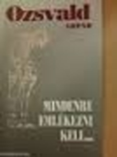 Ozsvald �rp�d - Mindenre eml�kezni kell ...