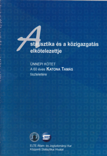 Kovacsicsn Nagy Katalin  (szerk.) - A statisztika s a kzigazgats elktelezettje - nnepi ktet - A 60 ves Katona Tams tiszteletre