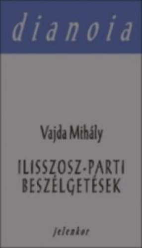 Vajda Mihly - Ilisszosz-parti beszlgetsek