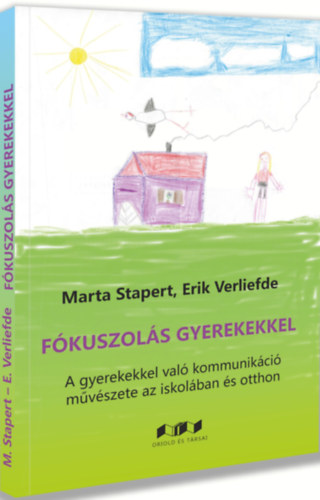 Erik Verliefde Marta Stapert - Fkuszols gyermekekkel - A kommunikci mvszete az iskolban s otthon