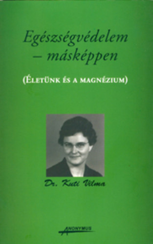 Dr. Kuti Vilma - Egszsgvdelem mskppen - letnk s a magnzium