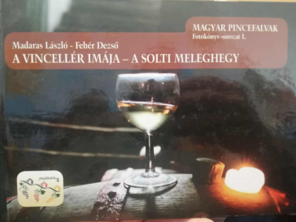 Madaras L�szl� - A vincell�r im�ja - A Solti meleghegy Magyar pincefalvak Fot�k�nyv-sorozat 1.