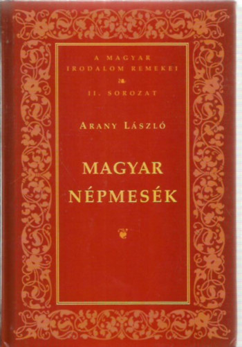 Arany L�szl� - Magyar n�pmes�k ( A Magyar Irodalom Remekei II.sorozat)