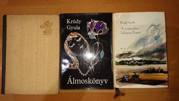 Krúdy Gyula - 3 könyv Krúdy Gyulától: Álmoskönyv, A tiszaeszlári Solymos Eszter, Rezeda Kázmér szép élete