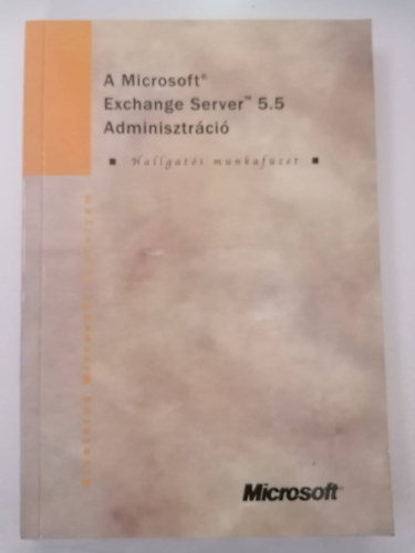 A Microsoft Exchange Server 5.5 Adminisztrci ( Hallgati munkafzet)