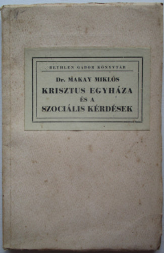 Dr. Makay Mikl�s - Krisztus egyh�za �s a szoci�lis k�rd�sek