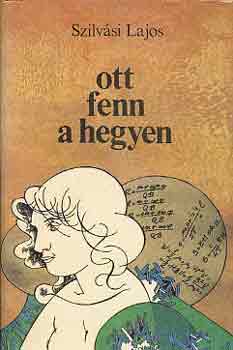 Szilv�si Lajos - Ott fenn a hegyen