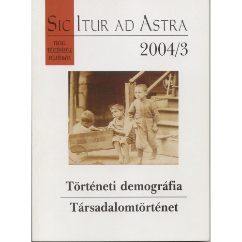 Kármán Gábor (f.szerk.) - Történeti demográfia - Társadalomtörténet (Sic Itur ad Astra 2004/3)