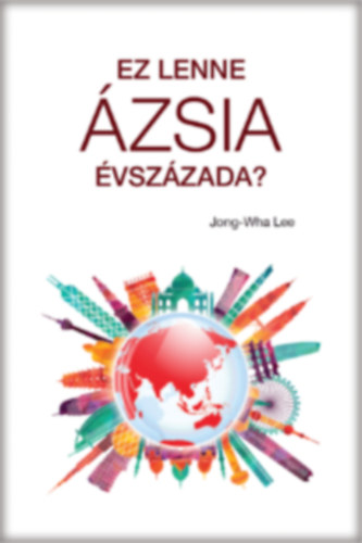 Jong-Wha Lee - Ez lenne �zsia �vsz�zada?