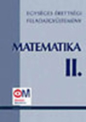Hortob�gyi- Marosv�ri- P�lmay- P�sfai-Siposs-Vancs - Egys�ges �retts�gi feladatgy�jtem�ny - Matematika II.