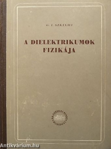 G.I. Szkanavi - A dielektrikumok fizikja (gyenge terek tartomnya)